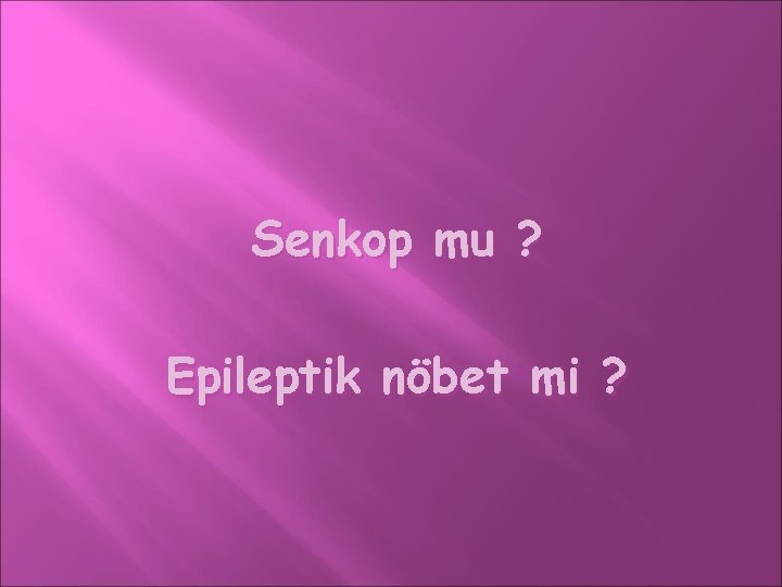 Senkop mu ? Epileptik nöbet mi ? Senkop mu ? Epileptik nöbet mi ?