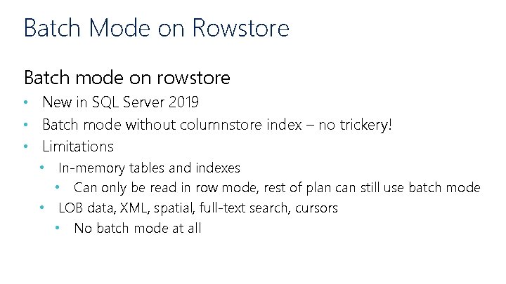 Batch Mode on Rowstore Batch mode on rowstore • New in SQL Server 2019