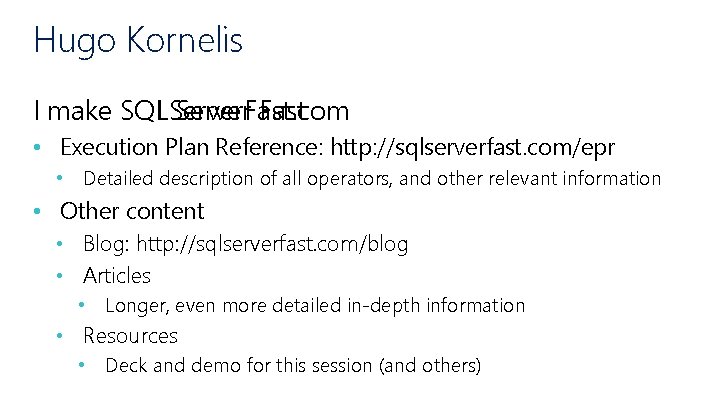 Hugo Kornelis SQLServer. Fast. com I make SQL Server Fast • Execution Plan Reference: