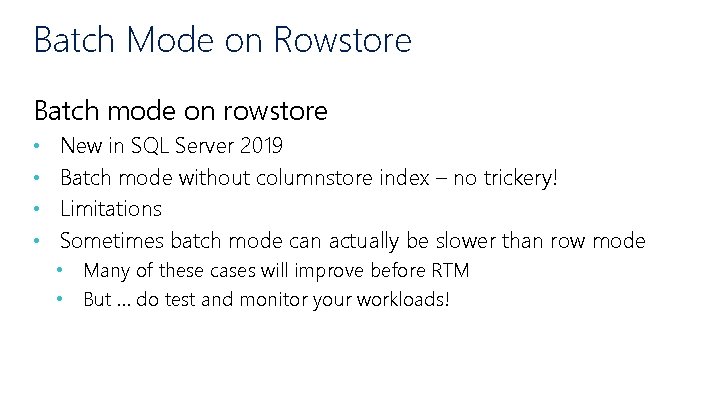 Batch Mode on Rowstore Batch mode on rowstore • • New in SQL Server