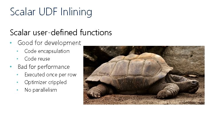 Scalar UDF Inlining Scalar user-defined functions • Good for development • • Code encapsulation