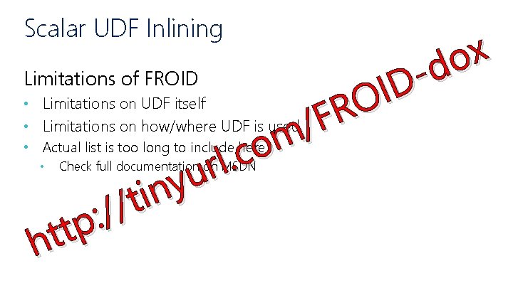 Scalar UDF Inlining x o d Limitations of FROID D I • Limitations on