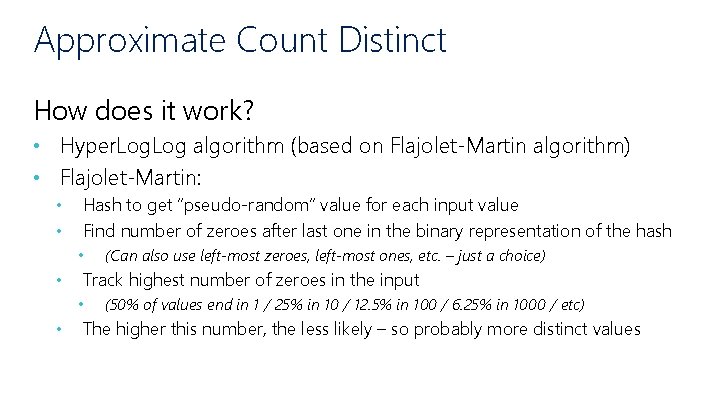 Approximate Count Distinct How does it work? • Hyper. Log algorithm (based on Flajolet-Martin