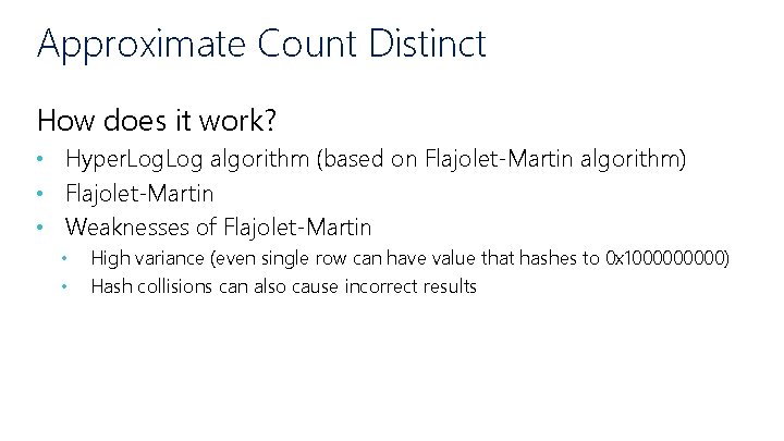 Approximate Count Distinct How does it work? • Hyper. Log algorithm (based on Flajolet-Martin