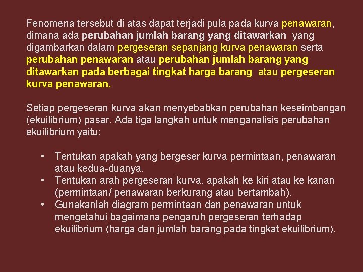 Fenomena tersebut di atas dapat terjadi pula pada kurva penawaran, dimana ada perubahan jumlah