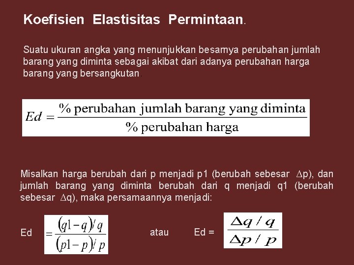 Koefisien Elastisitas Permintaan. Suatu ukuran angka yang menunjukkan besarnya perubahan jumlah barang yang diminta