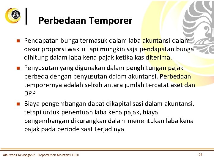 Perbedaan Temporer n n n Pendapatan bunga termasuk dalam laba akuntansi dalam dasar proporsi