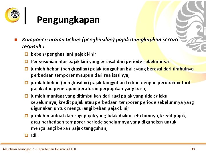 Pengungkapan n Komponen utama beban (penghasilan) pajak diungkapkan secara terpisah : ¨ ¨ ¨