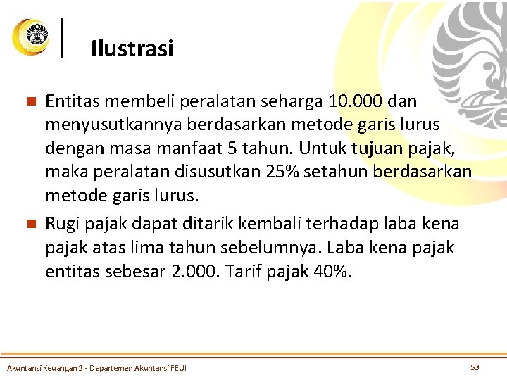 Ilustrasi n n Entitas membeli peralatan seharga 10. 000 dan menyusutkannya berdasarkan metode garis