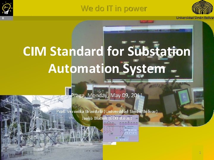 We do IT in power Universidad Simón Bolívar CIM Standard for Substation Automation System