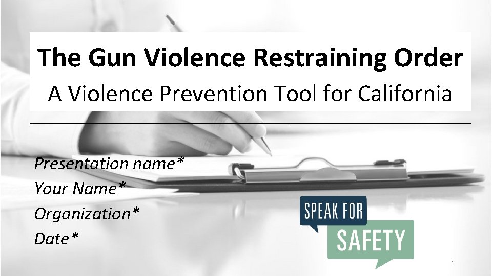 The Gun Violence Restraining Order A Violence Prevention Tool for California Presentation name* Your