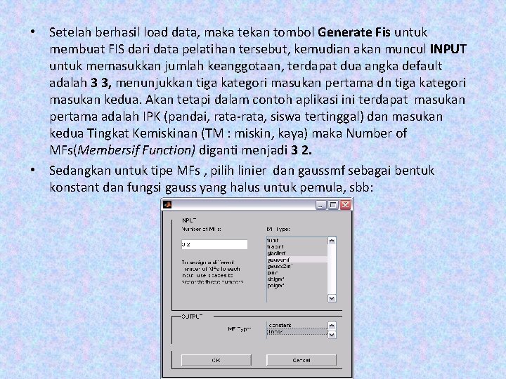 • Setelah berhasil load data, maka tekan tombol Generate Fis untuk membuat FIS • Setelah berhasil load data, maka tekan tombol Generate Fis untuk membuat FIS