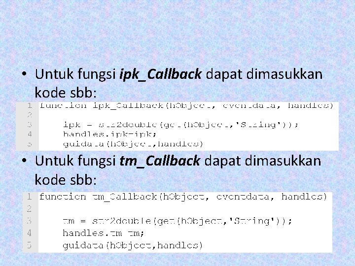 • Untuk fungsi ipk_Callback dapat dimasukkan kode sbb: • Untuk fungsi tm_Callback dapat • Untuk fungsi ipk_Callback dapat dimasukkan kode sbb: • Untuk fungsi tm_Callback dapat