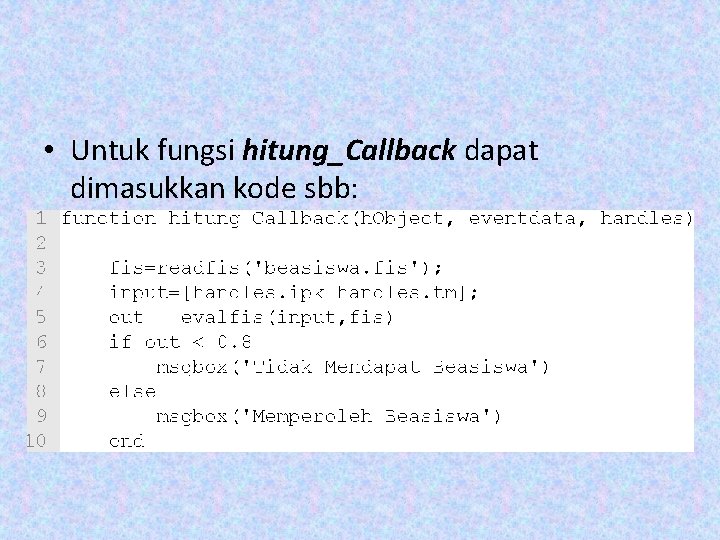 • Untuk fungsi hitung_Callback dapat dimasukkan kode sbb: • Untuk fungsi hitung_Callback dapat dimasukkan kode sbb: