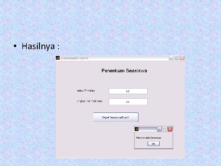 • Hasilnya : • Hasilnya :