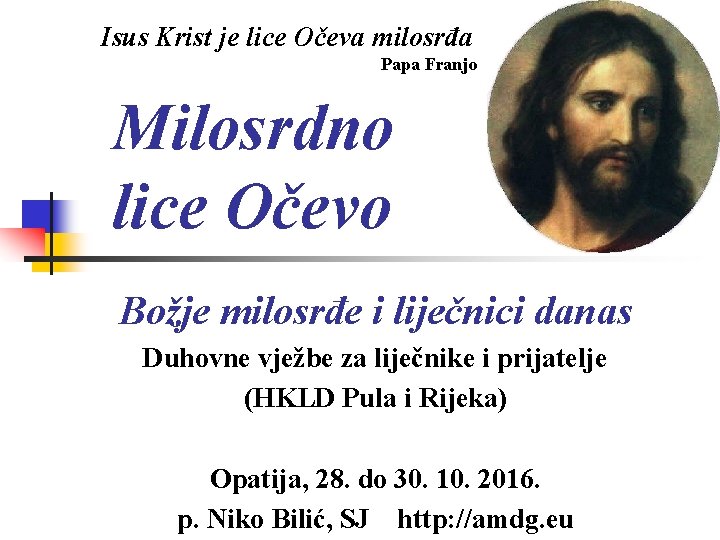 Isus Krist je lice Očeva milosrđa Papa Franjo Milosrdno lice Očevo Božje milosrđe i