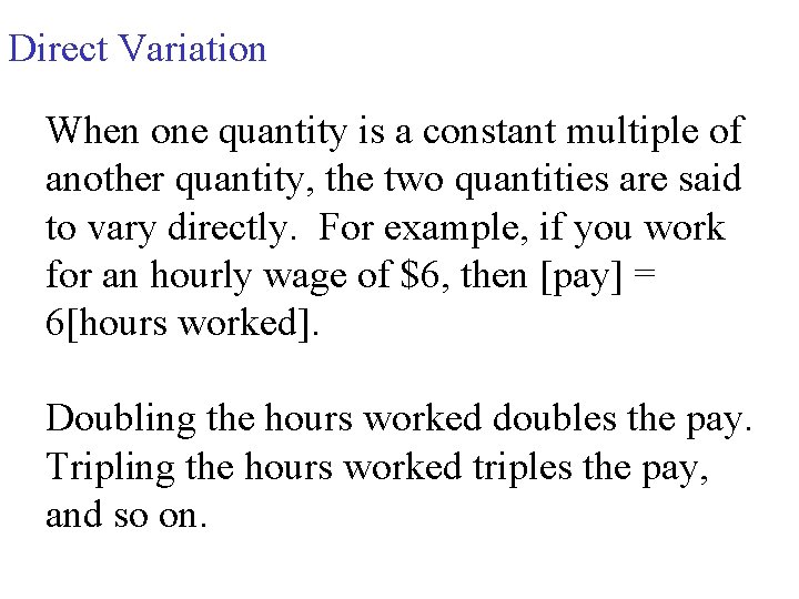 Direct Variation When one quantity is a constant multiple of another quantity, the two