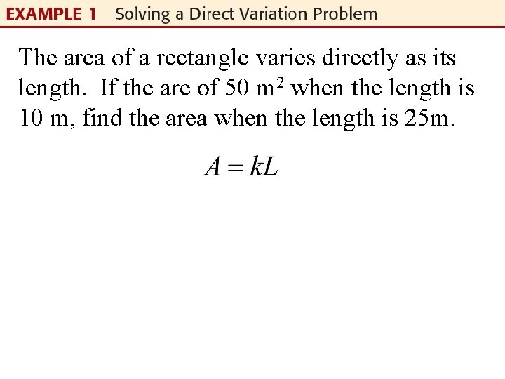 The area of a rectangle varies directly as its length. If the are of