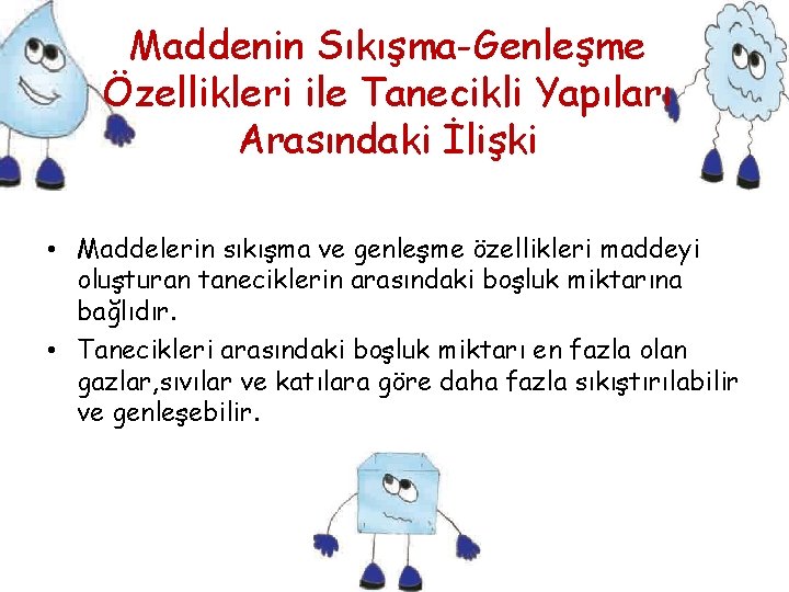 Maddenin Sıkışma-Genleşme Özellikleri ile Tanecikli Yapıları Arasındaki İlişki • Maddelerin sıkışma ve genleşme özellikleri