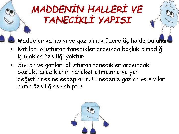 MADDENİN HALLERİ VE TANECİKLİ YAPISI • Maddeler katı, sıvı ve gaz olmak üzere üç