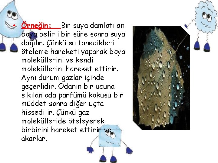  • Örneğin: Bir suya damlatılan boya belirli bir süre sonra suya dağılır. Çünkü