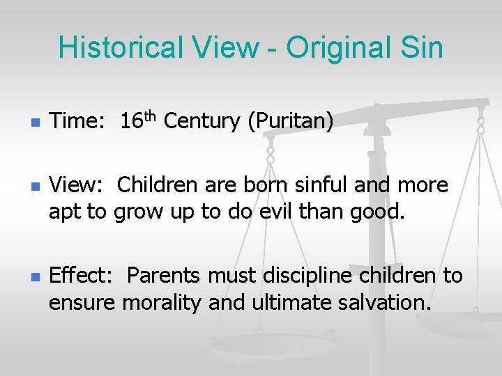 Historical View - Original Sin n Time: 16 th Century (Puritan) View: Children are