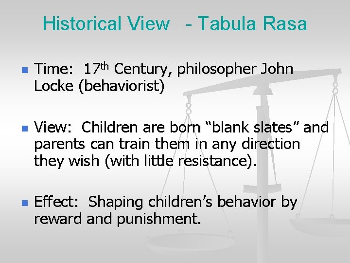 Historical View - Tabula Rasa n n n Time: 17 th Century, philosopher John