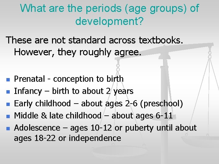 What are the periods (age groups) of development? These are not standard across textbooks.