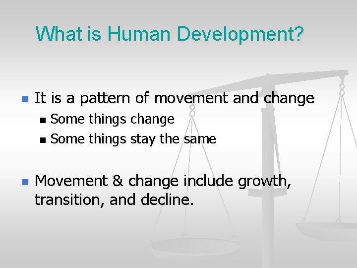 What is Human Development? n It is a pattern of movement and change Some