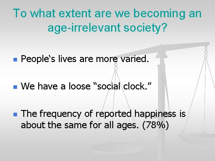 To what extent are we becoming an age-irrelevant society? n People‘s lives are more