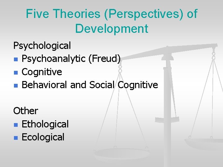 Five Theories (Perspectives) of Development Psychological n Psychoanalytic (Freud) n Cognitive n Behavioral and