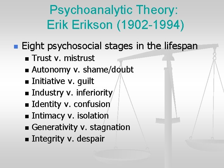 Psychoanalytic Theory: Erikson (1902 -1994) n Eight psychosocial stages in the lifespan Trust v.