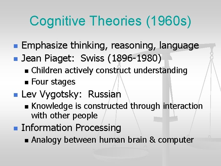 Cognitive Theories (1960 s) n n Emphasize thinking, reasoning, language Jean Piaget: Swiss (1896