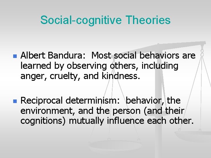 Social-cognitive Theories n n Albert Bandura: Most social behaviors are learned by observing others,