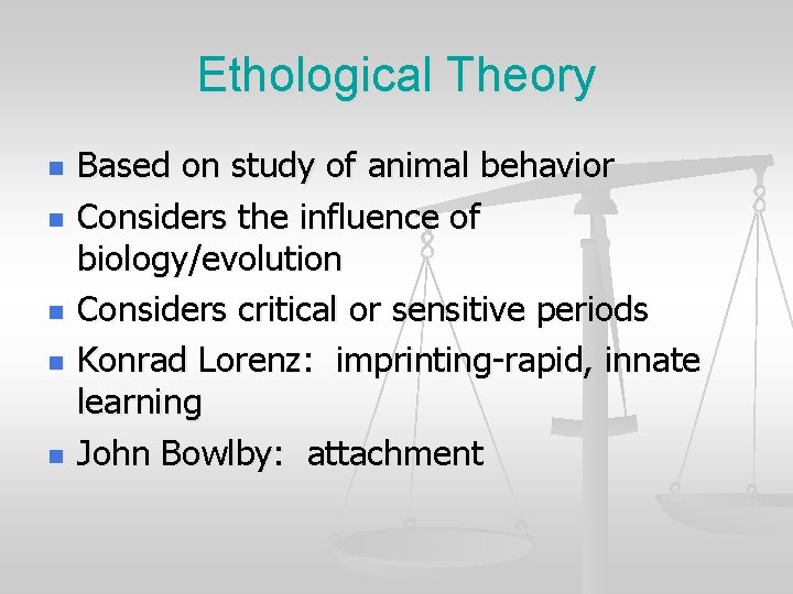 Ethological Theory n n n Based on study of animal behavior Considers the influence