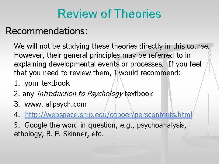 Review of Theories Recommendations: We will not be studying these theories directly in this