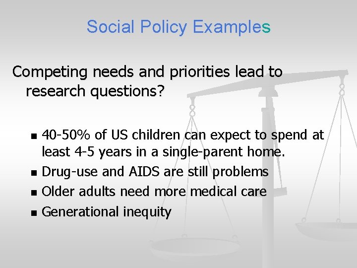 Social Policy Examples Competing needs and priorities lead to research questions? 40 -50% of
