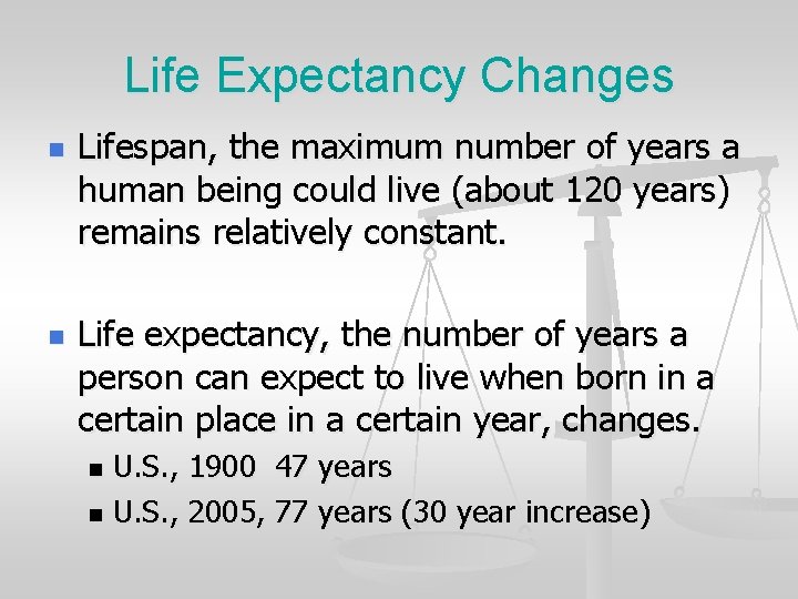 Life Expectancy Changes n n Lifespan, the maximum number of years a human being