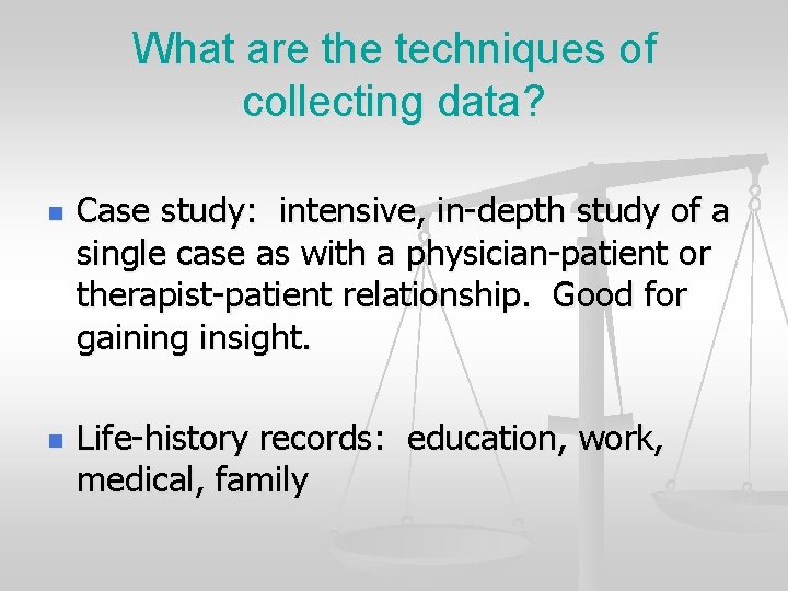 What are the techniques of collecting data? n n Case study: intensive, in-depth study