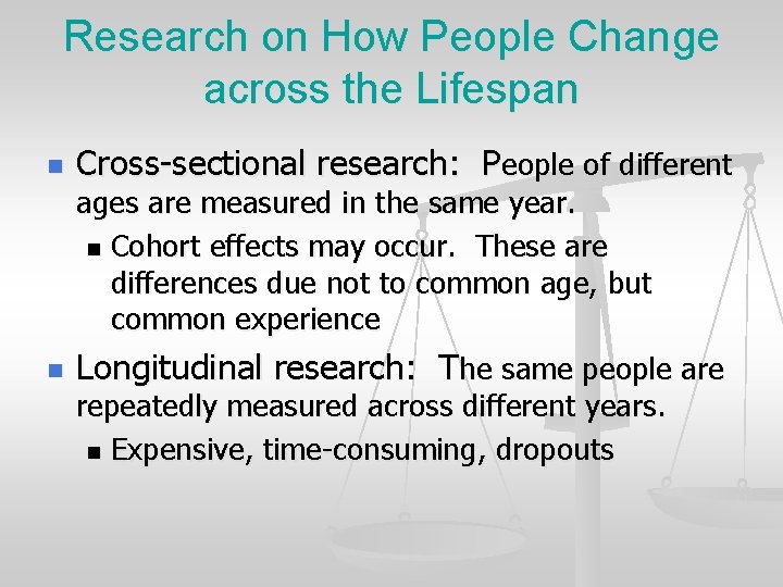 Research on How People Change across the Lifespan n Cross-sectional research: People of different