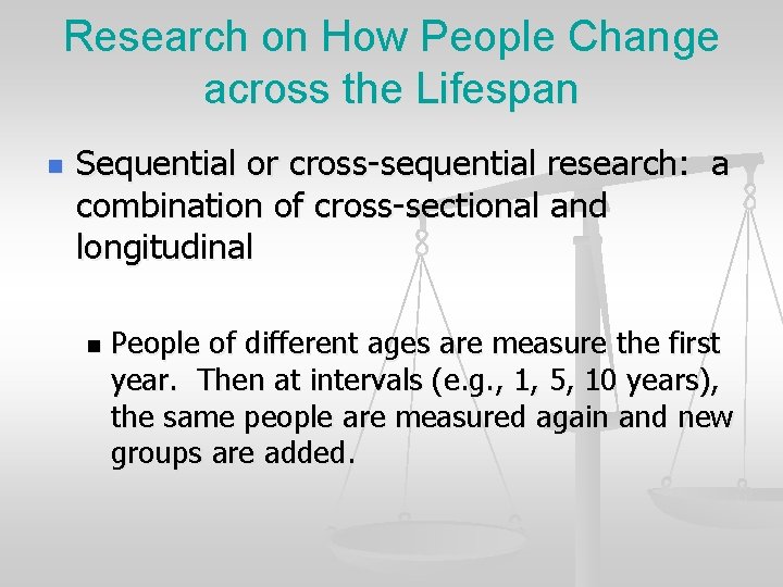 Research on How People Change across the Lifespan n Sequential or cross-sequential research: a