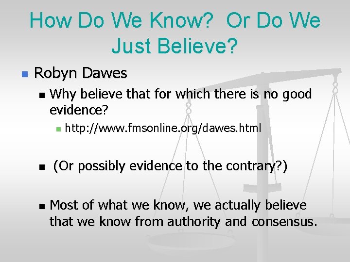 How Do We Know? Or Do We Just Believe? n Robyn Dawes n Why