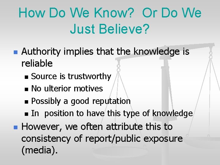 How Do We Know? Or Do We Just Believe? n Authority implies that the