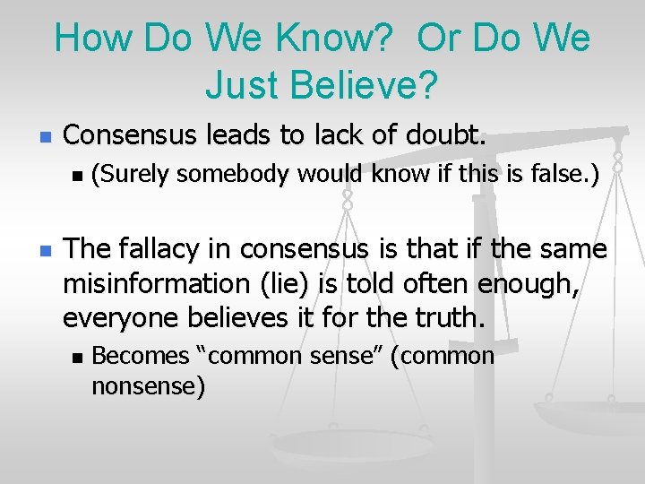 How Do We Know? Or Do We Just Believe? n Consensus leads to lack