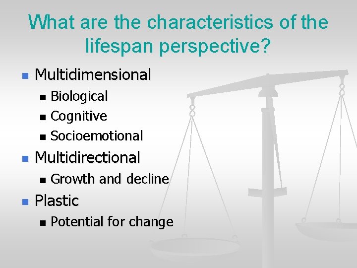 What are the characteristics of the lifespan perspective? n Multidimensional Biological n Cognitive n