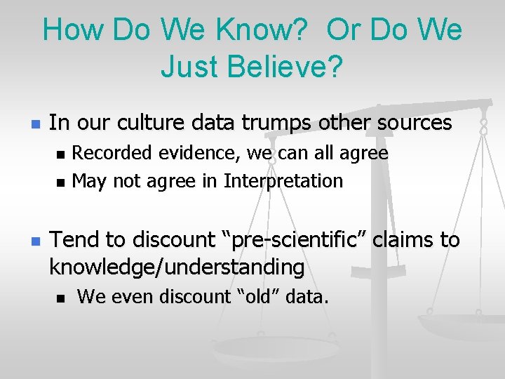 How Do We Know? Or Do We Just Believe? n In our culture data