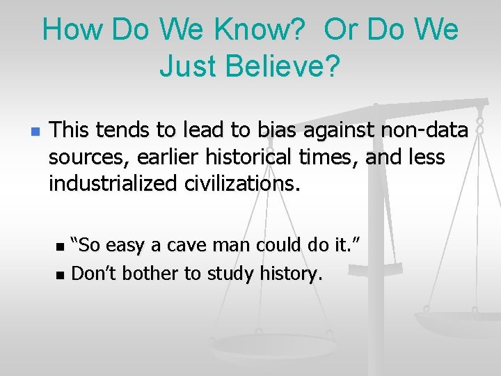 How Do We Know? Or Do We Just Believe? n This tends to lead