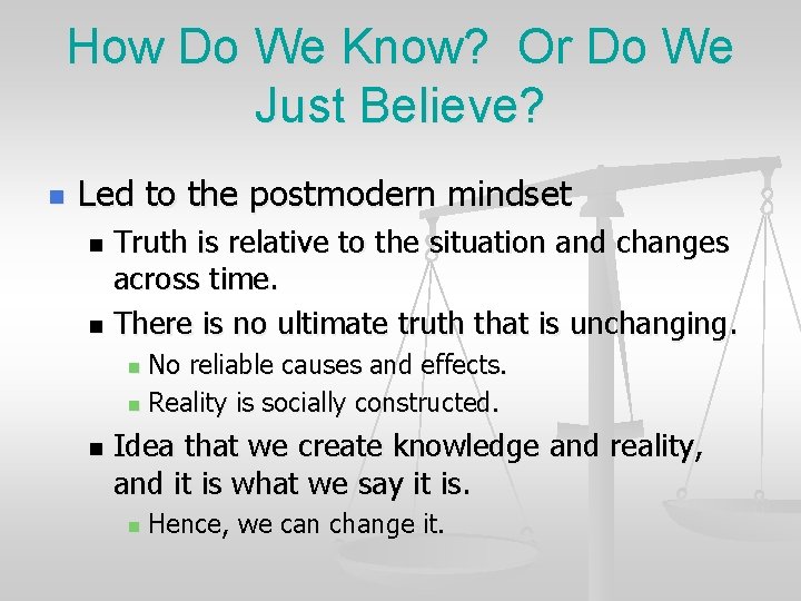 How Do We Know? Or Do We Just Believe? n Led to the postmodern
