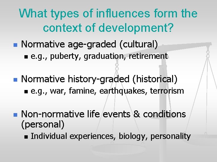 What types of influences form the context of development? n Normative age-graded (cultural) n