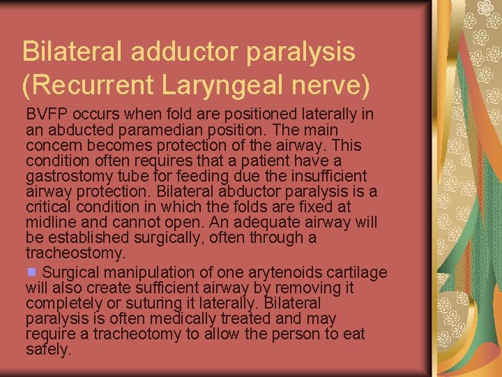 Bilateral adductor paralysis (Recurrent Laryngeal nerve) BVFP occurs when fold are positioned laterally in